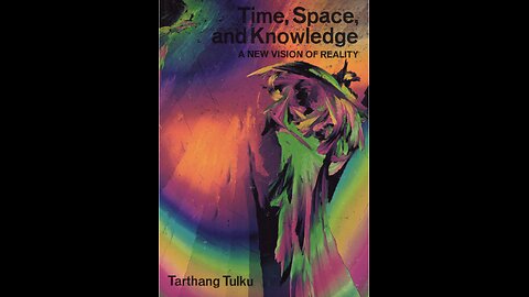 Time, Space, and Knowledge; A New Vision of Reality, by Tarthang Tulku, Chapter 1