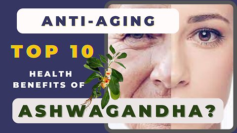 What are the top 10 health benefits of Ashwagandha? Why is Ashwagandha a miracle herb?