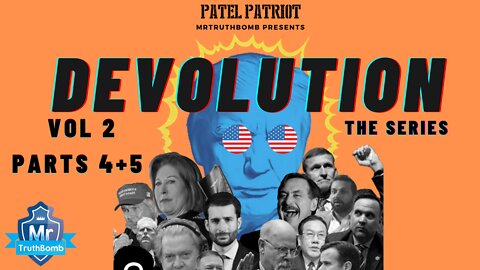 MrTruthBomb Presents: Patel Patriot's - 'DEVOLUTION - The Series' - Vol 2 - Parts 4 + 5