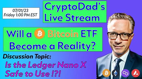 CryptoDad’s Live Q & A 6 PM EST Saturday 07-1-23 Wil a Bitcoin ETF Finally Become a Reality?