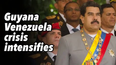 Guyana-Venezuela crisis intensifies