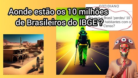 Por que o Brasil tem 10 milhões de Brasileiros A MENOS de acordo com o IBGE ? #Recomendado