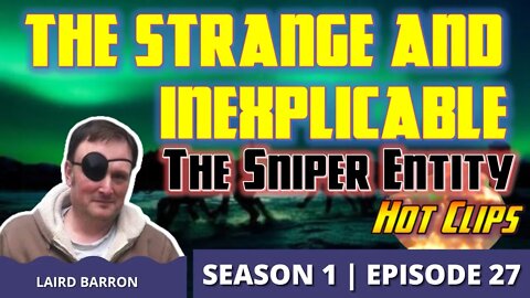 THe Strange and Inexplicable: The Sniper Entity (Hot Clip)