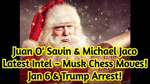 Juan O' Savin & Michael Jaco Latest Intel ~ Musk Chess Moves! Jan 6 & Trump Arrest!