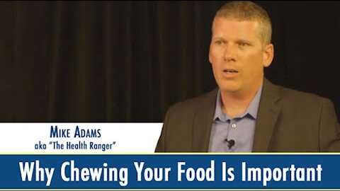 Why Chewing Your Food is Important - Mike Adams (aka The Health Ranger)