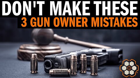 Warning: 3 Gun Owner Mistakes You Don't Want to Make!