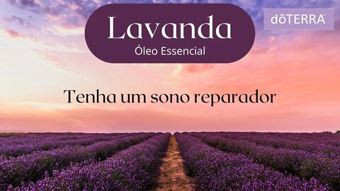 LAVANDA, ÓLEOS ESSENCIAIS dōTERRA® , ESSENCIAL OILS LAVENDER