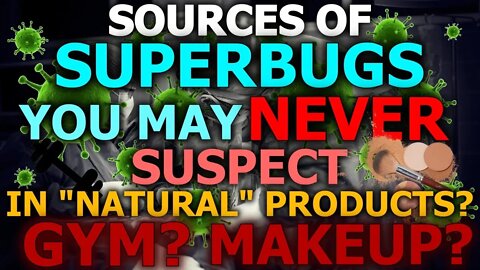 "Natural" Laced With SUPERBUGS & Heavy Metals? "Significant Levels" MUST Know! Gyms? 90% Makeup!