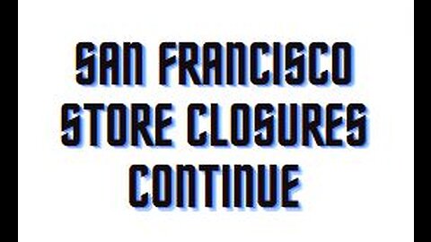San Francisco Store Closures Continue