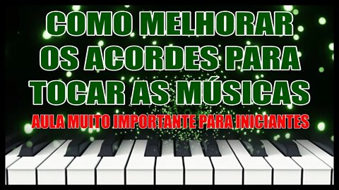 COMO MELHORAR OS ACORDES PARA TOCAR AS MÚSICAS - AULA IMPORTANTE PARA INICIANTES