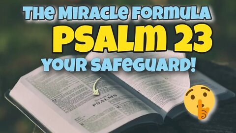 The Miracle Formula in PSALM 23: Your Safeguard of Protection!