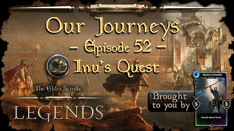 Elder Scrolls Legends: Our Journeys - Ep 52 (Inu’s Quest)