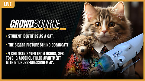 The CrowdSource Podcast LIVE: Cat-Identified Student, OceanGate Lie, & Kids Found In Trans Sex Den