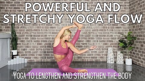 Powerful Yoga Flow to Lengthen and Strengthen || Strong and Stretchy || Yoga with Stephanie