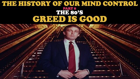 THE HISTORY OF OUR MIND CONTROL (PT. 8) THE 80'S - GREED IS GOOD