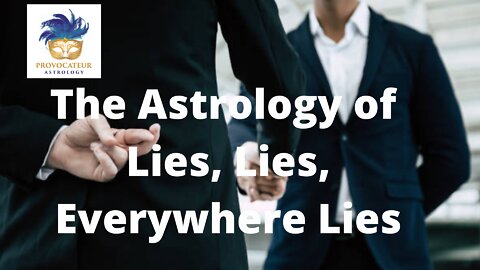 The Astrology of Lies, Lies, Everywhere Lies!