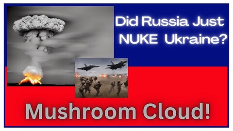 Russia Uses Nuclear Weapons on Ukraine? Ukraine Nuked?