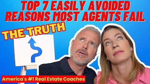 The Truth: Top 7 Easily Avoided Reasons Most Agents Fail