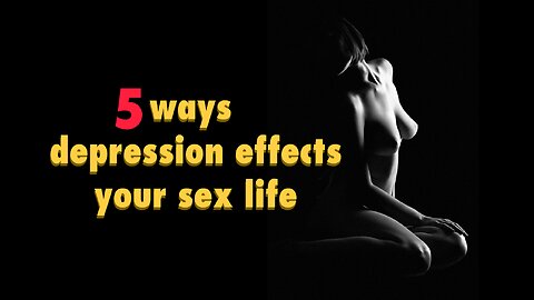 How depression effect your sex life