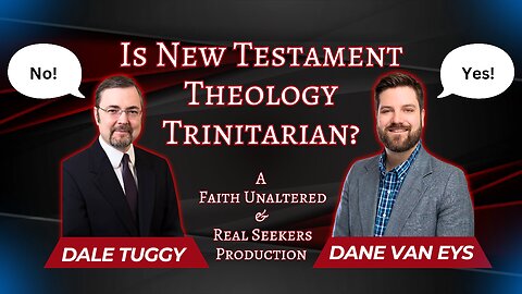 Is New Testament Theology Trinitarian? (with Dr. Dale Tuggy & Dane Van Eyes)