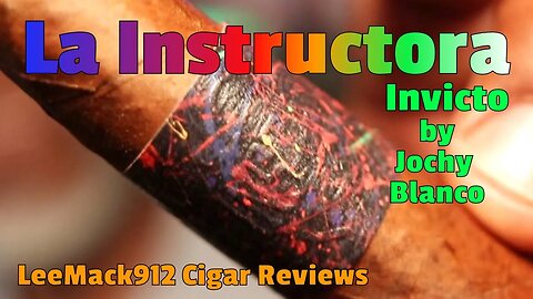 La Instructora Invicto by Jochy Blanco | @LeeMack912 Cigar Reviews (S09 E06)