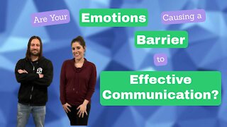 Are Your Emotions Causing a Barrier to Effective Communication?