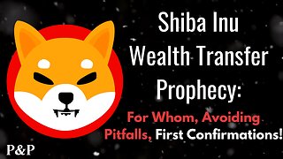 Shiba Inu Wealth Transfer Prophecy PT.1: For Whom, Avoiding Pitfalls, First Confirmations!