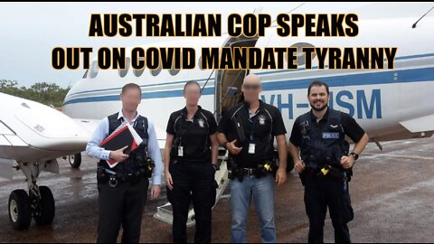 AUSTRALIAN COP SPEAKS OUT ON MANDATE TYRANNY