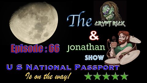 The Crypt Rick & Jonathan Show - Episode #66 / US National Passport on the way!