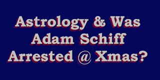 Astrology & Did Schiff have a Bad Christmas?