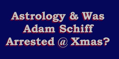 Astrology & Did Schiff have a Bad Christmas?