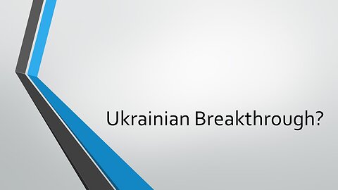 Ukrainian Breakthrough?