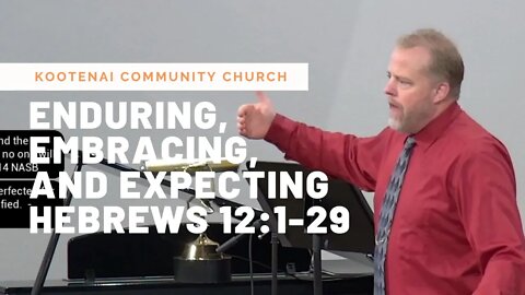 Enduring, Embracing, and Expecting (Hebrews 12:1-29)