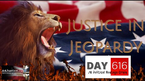 JUSTICE IN JEOPARDY: DAY 616 J6 Political Hostage Crisis