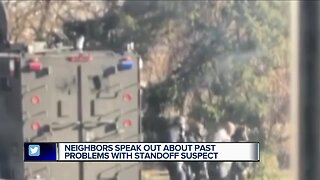 Neighbors speak out about past problems with standoff suspect