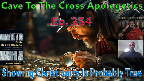 Showing Christianity Is Probably True - Ep.254 - Apologetics Who Emphasize Fact - Part 2