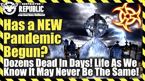 Has a New Pandemic Just Begun—Dozens Dead In Days—Life As You Know It May Never Be The Same!