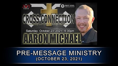 Cross Connection: Aaron Michael Pre-Message Ministry (10/23/21)