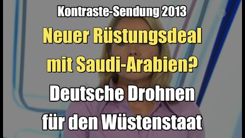 Neuer Rüstungsdeal mit Saudi-Arabien? Deutsche Drohnen für den Wüstenstaat (Kontraste I 18.04.2013)