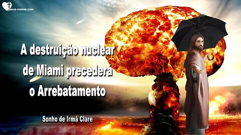 A destruição nuclear de Miami precederá o Arrebatamento ❤️ Sonho de Irmã Clare