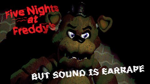 Five Night's At Freddy's - !BUT THE SOUND IS EARRAPE!