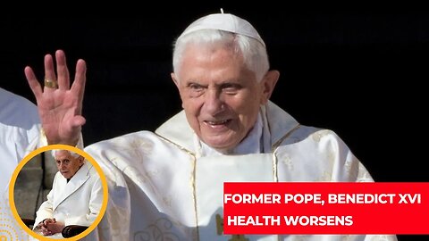 Benedict XVI Health Worsens Catholics around the world are called to pray for the former Pope News