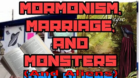 Mormonism, Marriage, And Monsters