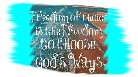 God Has Given Us Freedom To Choose | Choosing God's Way