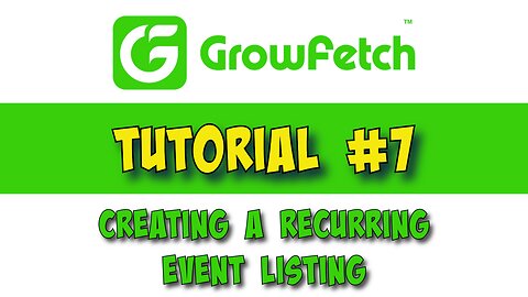 GrowFetch Tutorial #7 Creating a recurring event listing