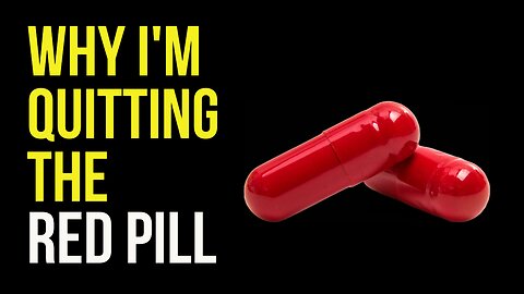 Why I'm Quitting the Red Pill & Manosphere