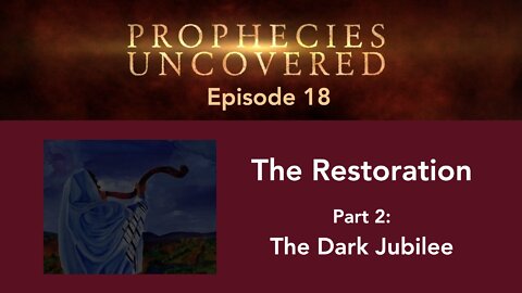 Prophecies Uncovered Ep. 18: The Dark Jubilee