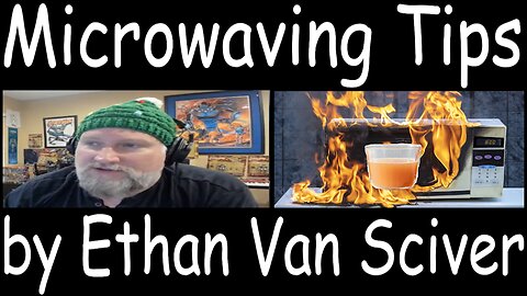Microwaving Tips by Ethan Van Sciver