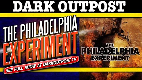 Dark Outpost 11-27-2020 The Philadelphia Experiment