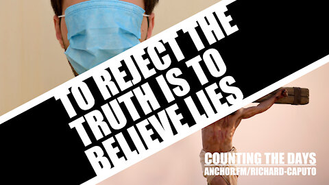 To Reject the Truth is to Believe Lies